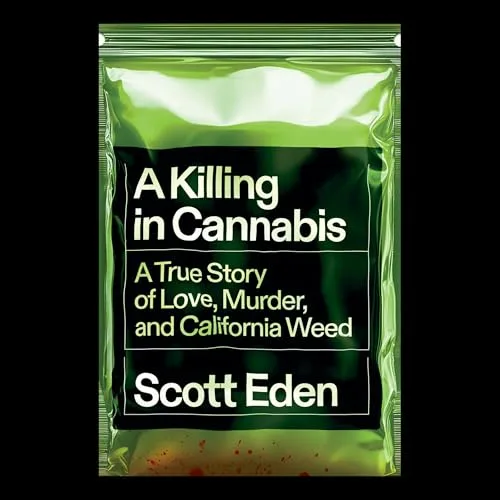 A Killing in Cannabis By Scott Eden